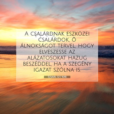 Picture 07 - Ézsaiás 32:7 KAR - A csalárdnak eszközei csalárdok, õ - Bible Verse Picture