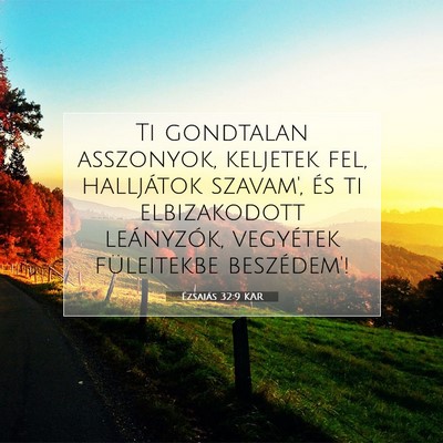 Picture 07 - Ézsaiás 32:9 KAR - Ti gondtalan asszonyok, keljetek fel, halljátok - Bible Verse Picture