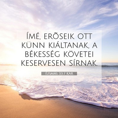 Picture 07 - Ézsaiás 33:7 KAR - Ímé, erõseik ott künn kiáltanak, a - Bible Verse Picture