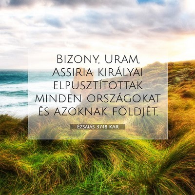 Picture 07 - Ézsaiás 37:18 KAR - Bizony, Uram, Assiria királyai elpusztítottak - Bible Verse Picture