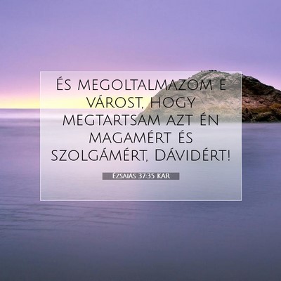 Picture 07 - Ézsaiás 37:35 KAR - És megoltalmazom e várost, hogy megtartsam azt - Bible Verse Picture
