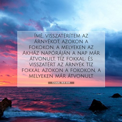 Picture 07 - Ézsaiás 38:8 KAR - Ímé, visszatérítem az árnyékot, azokon a - Bible Verse Picture