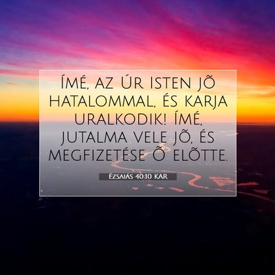 Picture 07 - Ézsaiás 40:10 KAR - Ímé, az Úr Isten jõ hatalommal, és karja - Bible Verse Picture