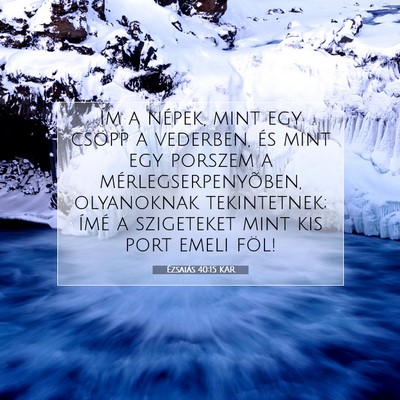 Picture 07 - Ézsaiás 40:15 KAR - Ím a népek, mint egy csöpp a vederben, és - Bible Verse Picture