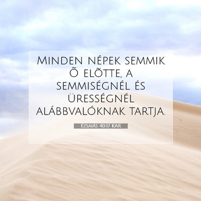 Picture 07 - Ézsaiás 40:17 KAR - Minden népek semmik Õ elõtte, a semmiségnél - Bible Verse Picture