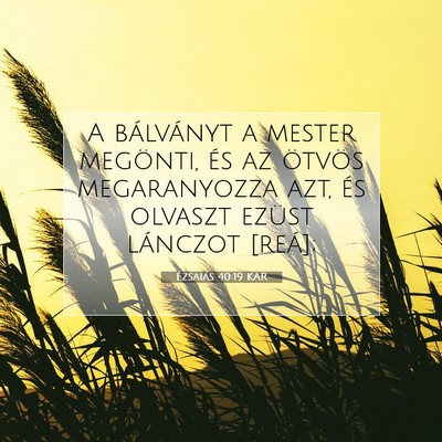 Picture 07 - Ézsaiás 40:19 KAR - A bálványt a mester megönti, és az ötvös - Bible Verse Picture