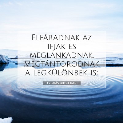 Picture 07 - Ézsaiás 40:30 KAR - Elfáradnak az ifjak és meglankadnak, - Bible Verse Picture