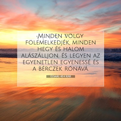 Picture 07 - Ézsaiás 40:4 KAR - Minden völgy fölemelkedjék, minden hegy és - Bible Verse Picture