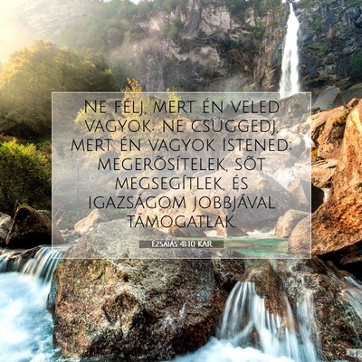 Picture 07 - Ézsaiás 41:10 KAR - Ne félj, mert én veled vagyok; ne csüggedj, - Bible Verse Picture