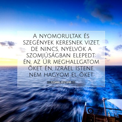 Picture 07 - Ézsaiás 41:17 KAR - A nyomorultak és szegények keresnek vizet, de - Bible Verse Picture