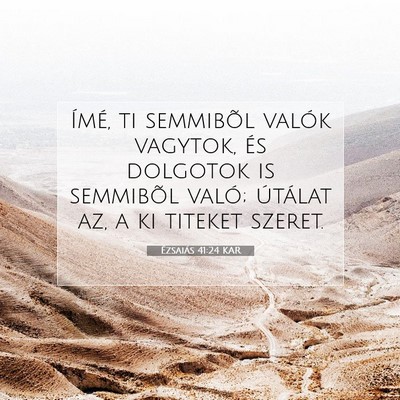 Picture 07 - Ézsaiás 41:24 KAR - Ímé, ti semmibõl valók vagytok, és dolgotok - Bible Verse Picture