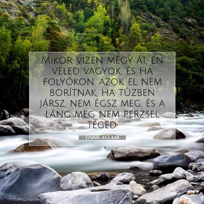 Picture 07 - Ézsaiás 43:2 KAR - Mikor vizen mégy át, én veled vagyok, és ha - Bible Verse Picture