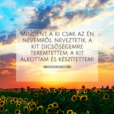 Picture 07 - Ézsaiás 43:7 KAR - Mindent, a ki csak az én nevemrõl neveztetik, a - Bible Verse Picture