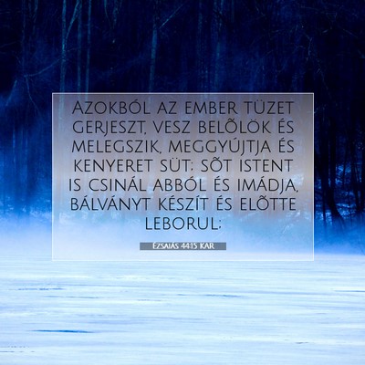 Picture 07 - Ézsaiás 44:15 KAR - Azokból az ember tüzet gerjeszt, vesz belõlök - Bible Verse Picture