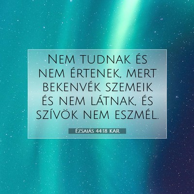 Picture 07 - Ézsaiás 44:18 KAR - Nem tudnak és nem értenek, mert bekenvék - Bible Verse Picture
