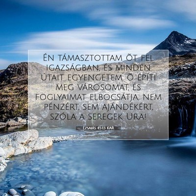 Picture 07 - Ézsaiás 45:13 KAR - Én támasztottam õt fel igazságban, és minden - Bible Verse Picture