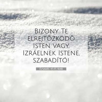 Picture 07 - Ézsaiás 45:15 KAR - Bizony Te elrejtõzködõ Isten vagy, Izráelnek - Bible Verse Picture