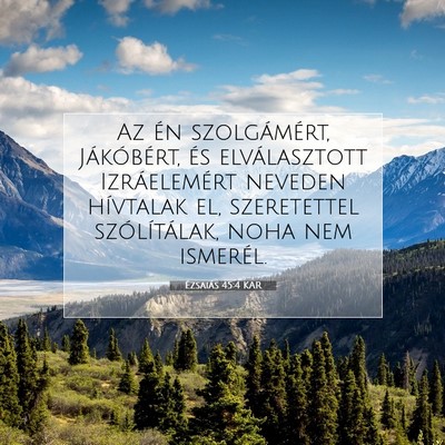 Picture 07 - Ézsaiás 45:4 KAR - Az én szolgámért, Jákóbért, és - Bible Verse Picture