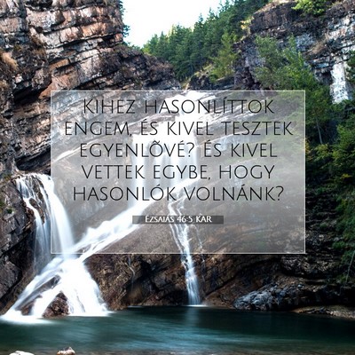 Picture 07 - Ézsaiás 46:5 KAR - Kihez hasonlíttok engem, és kivel tesztek - Bible Verse Picture