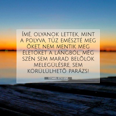 Picture 07 - Ézsaiás 47:14 KAR - Ímé, olyanok lettek, mint a polyva, tûz - Bible Verse Picture