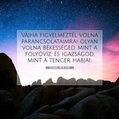 Picture 07 - Ézsaiás 48:18 KAR - Vajha figyelmeztél volna parancsolataimra! olyan - Bible Verse Picture