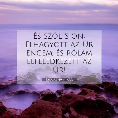 Picture 07 - Ézsaiás 49:14 KAR - És szól Sion: Elhagyott az Úr engem, és - Bible Verse Picture