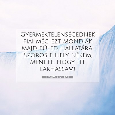 Picture 07 - Ézsaiás 49:20 KAR - Gyermektelenségednek fiai még ezt mondják majd - Bible Verse Picture