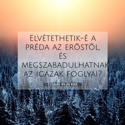 Picture 07 - Ézsaiás 49:24 KAR - Elvétethetik-é a préda az erõstõl, és - Bible Verse Picture
