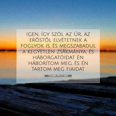 Picture 07 - Ézsaiás 49:25 KAR - Igen, így szól az Úr, az erõstõl elvétetnek - Bible Verse Picture