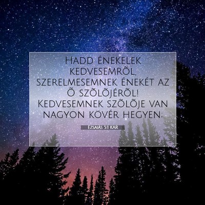 Picture 07 - Ézsaiás 5:1 KAR - Hadd énekelek kedvesemrõl, szerelmesemnek - Bible Verse Picture