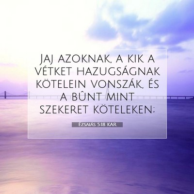 Picture 07 - Ézsaiás 5:18 KAR - Jaj azoknak, a kik a vétket hazugságnak - Bible Verse Picture