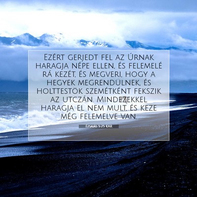 Picture 07 - Ézsaiás 5:25 KAR - Ezért gerjedt fel az Úrnak haragja népe ellen, - Bible Verse Picture