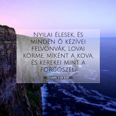 Picture 07 - Ézsaiás 5:28 KAR - Nyilai élesek, és minden õ kézívei - Bible Verse Picture