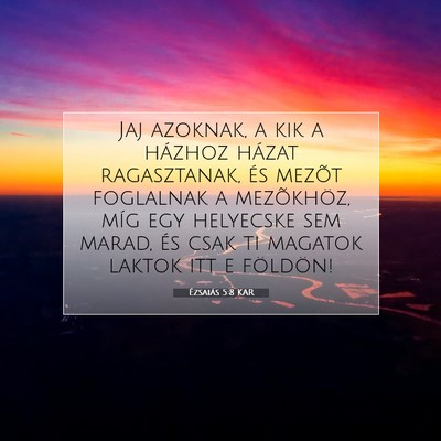 Picture 07 - Ézsaiás 5:8 KAR - Jaj azoknak, a kik a házhoz házat ragasztanak, - Bible Verse Picture
