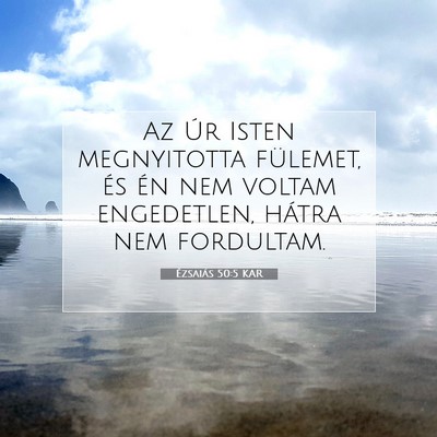 Picture 07 - Ézsaiás 50:5 KAR - Az Úr Isten megnyitotta fülemet, és én nem - Bible Verse Picture