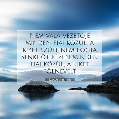 Picture 07 - Ézsaiás 51:18 KAR - Nem vala vezetõje minden fiai közül, a kiket - Bible Verse Picture