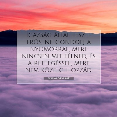 Picture 07 - Ézsaiás 54:14 KAR - Igazság által leszel erõs, ne gondolj a - Bible Verse Picture