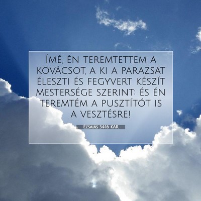 Picture 07 - Ézsaiás 54:16 KAR - Ímé, én teremtettem a kovácsot, a ki a - Bible Verse Picture