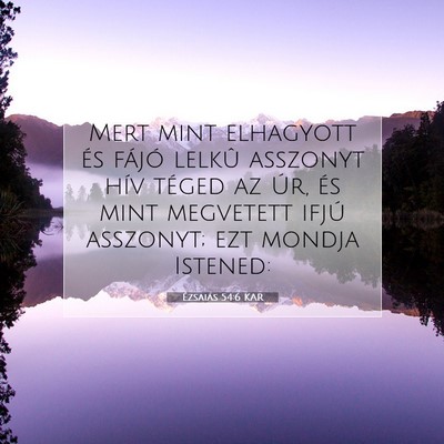 Picture 07 - Ézsaiás 54:6 KAR - Mert mint elhagyott és fájó lelkû asszonyt - Bible Verse Picture