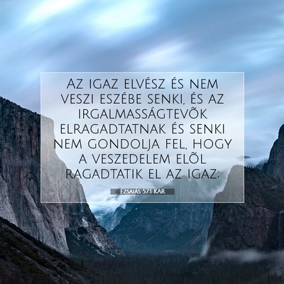Picture 07 - Ézsaiás 57:1 KAR - Az igaz elvész és nem veszi eszébe senki, és - Bible Verse Picture