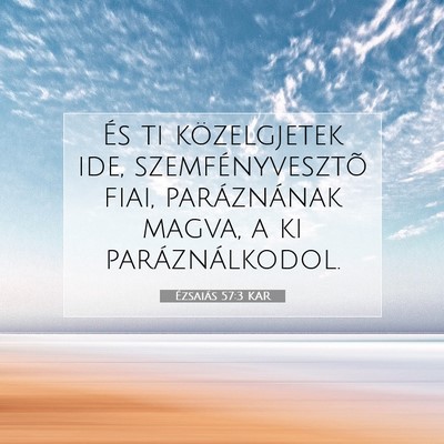 Picture 07 - Ézsaiás 57:3 KAR - És ti közelgjetek ide, szemfényvesztõ fiai, - Bible Verse Picture