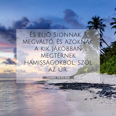 Picture 07 - Ézsaiás 59:20 KAR - És eljõ Sionnak a megváltó, és azoknak, a - Bible Verse Picture