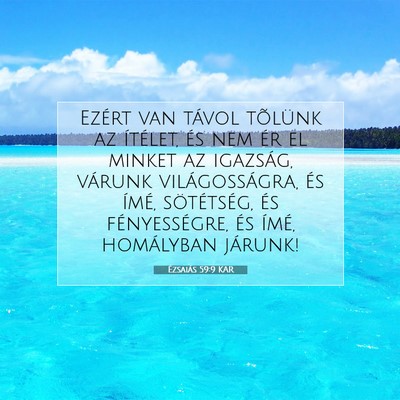 Picture 07 - Ézsaiás 59:9 KAR - Ezért van távol tõlünk az ítélet, és nem - Bible Verse Picture