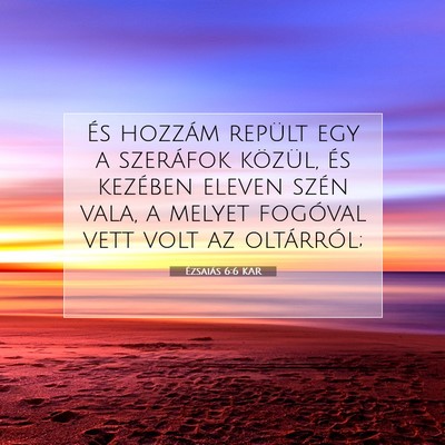 Picture 07 - Ézsaiás 6:6 KAR - És hozzám repült egy a szeráfok közül, és - Bible Verse Picture