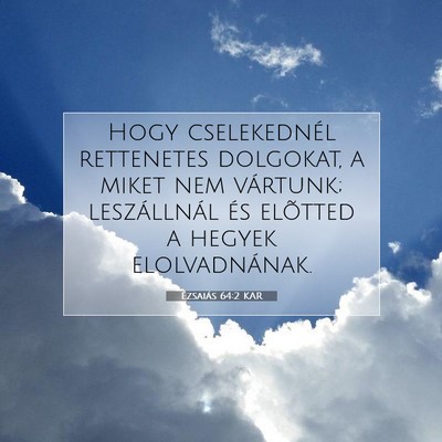 Picture 07 - Ézsaiás 64:2 KAR - Hogy cselekednél rettenetes dolgokat, a miket - Bible Verse Picture