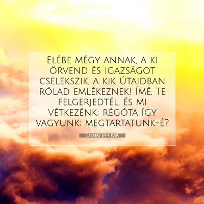 Picture 07 - Ézsaiás 64:4 KAR - Elébe mégy annak, a ki örvend és igazságot - Bible Verse Picture