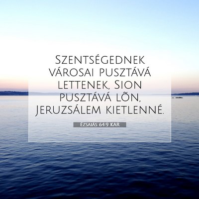 Picture 07 - Ézsaiás 64:9 KAR - Szentségednek városai pusztává lettenek, Sion - Bible Verse Picture