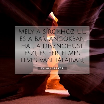 Picture 07 - Ézsaiás 65:4 KAR - Mely a sírokhoz ül, és a barlangokban hál, a - Bible Verse Picture