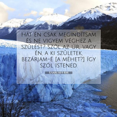 Picture 07 - Ézsaiás 66:9 KAR - Hát én csak megindítsam és ne vigyem véghez - Bible Verse Picture