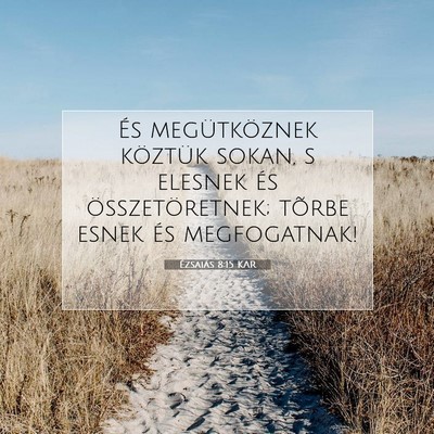 Picture 07 - Ézsaiás 8:15 KAR - És megütköznek köztük sokan, s elesnek és - Bible Verse Picture